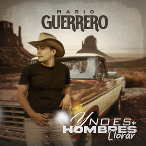 Mario Guerrero - Y No Es De Hombres Llorar