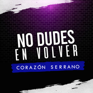 Corazón Serrano - No Dudes en Volver