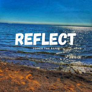 Reflect by Yoder the Band