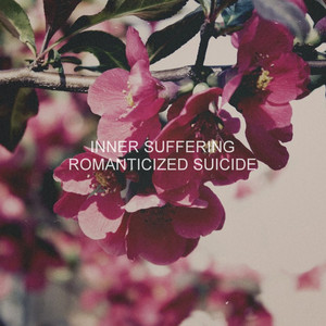 Inner Suffering — Romanticized Suicide
