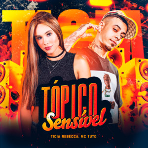 Tícia Rebecca & MC Tuto - Tópico Sensível