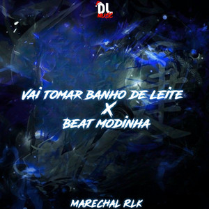 MARECHAL RLK - Vai Tomar Banho de Leite X Beat Modinha