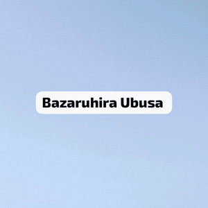 Himbaza - Bazaruhira Ubusa