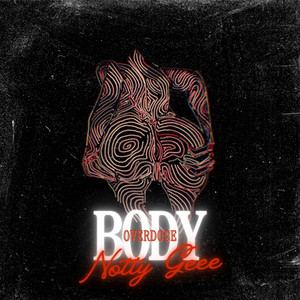 BODY(OVERDOSE) by Notty Geee