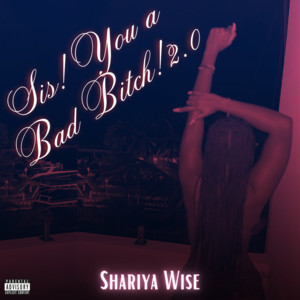 Sis! You A Bad Bitch! 2.0 by Shariya Wise