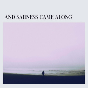 And sadness came along