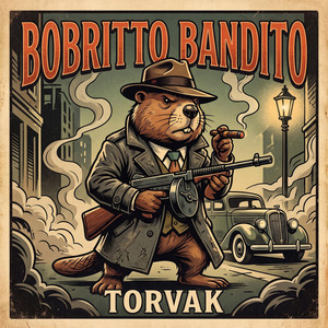 BOBRITTO BANDITO by TORVAK