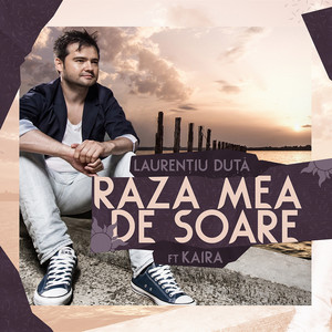 Laurentiu Duta - Raza mea de soare (feat. Kaira)