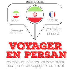 Voyager en persan (J'écoute, je répète, je parle)