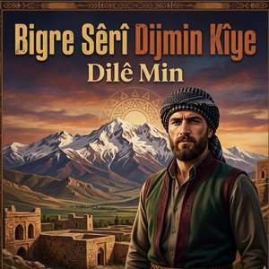 Dilê Min - Bigre Sêrî Dijmin Kîye