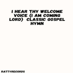I Hear Thy Welcome Voice (I Am Coming Lord) Classic Gospel Hymn by Badrick