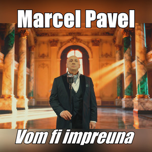 Marcel Pavel - Vom fi impreuna