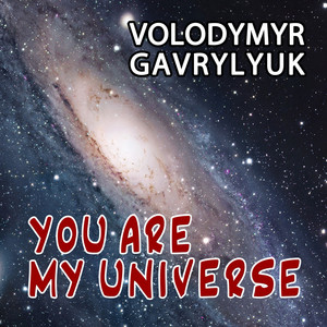 Volodymyr Gavrylyuk — You Are My Universe