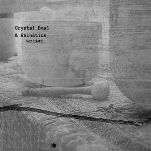 Crystal Bowl & Rainstick by Voz Cristal