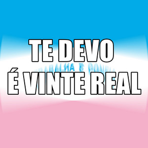 Audio em alta - TE DEVO É VINTE REAL