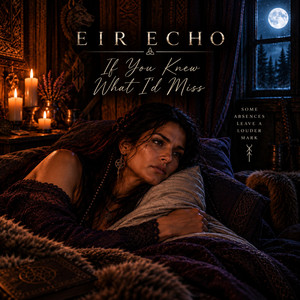 If you knew what I'd miss by Eir Echo