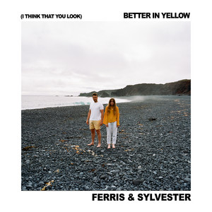 (I Think That You Look) Better In Yellow by Ferris & Sylvester