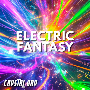 Electric Fantasy by CRYSTAL RAY
