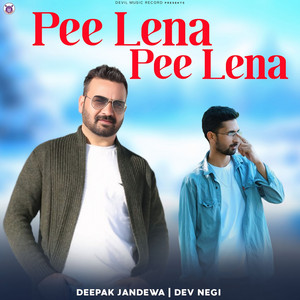 Pee Lena Pee Lena by Deepak Jandewa, Dev Negi