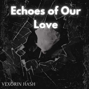 Echoes of Our Love by Vexorin hash
