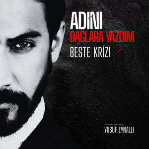 Adını Dağlara Yazdım by Beste Krizi, Yusuf Eynallı