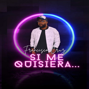 Si Me Quisiera by Francisco Cruz