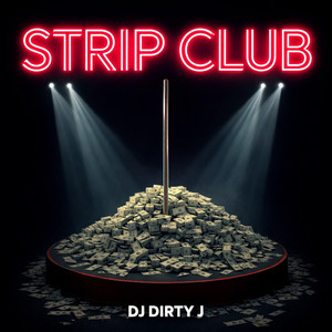 STRIP CLUB by DJ DIRTY J