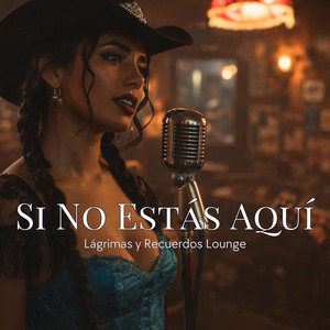 Si No Estás Aquí by Lágrimas y Recuerdos Lounge