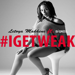 Letoya Makhene - #Igetweak (feat. DJ Qness)