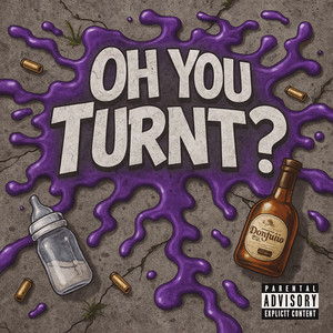Oh You Turnt?