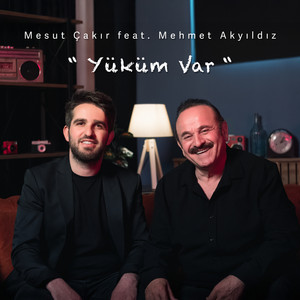 Mesut Çakır & Mehmet Akyıldız - Yüküm Var