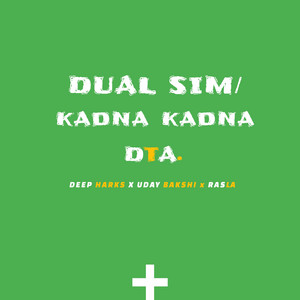 Dual SIM / Kadna Kadna by DTA., Deep Harks, Uday Bakshi, RASLA