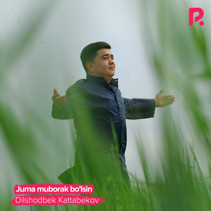 Dilshodbek Kattabekov - Juma Muborak Bo'lsin