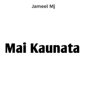 Jameel Mj - Mai Kaunata