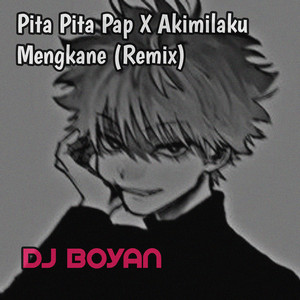DJ BOYAN - Pita Pita Pap X Akimilaku Mengkane