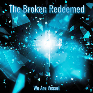 The Broken Redeemed by We Are Vessel