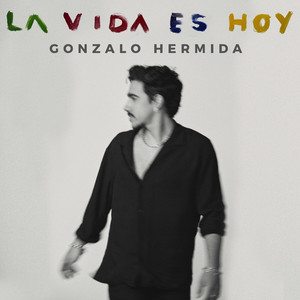 La vida es hoy by Gonzalo Hermida