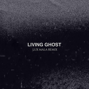 Living Ghost - Lux Mala Remix by The Spoiled, Lux Mala