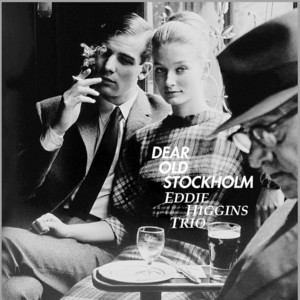 Dear Old Stockholm - Album by The Eddie Higgins Trio | Spotify