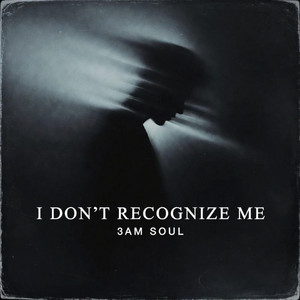 I Don’t Recognize Me by 3 AM Soul
