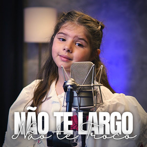 Não Te Largo, Não Te Troco