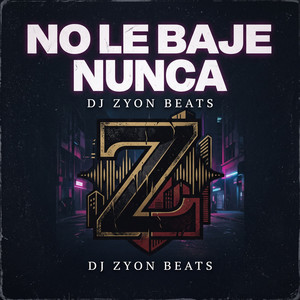 No Le Baje Nunca by DJ Zyon Beats
