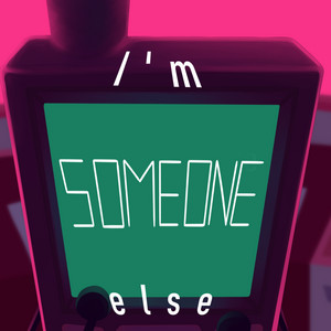 I'm Someone Else by [[LUCA]]