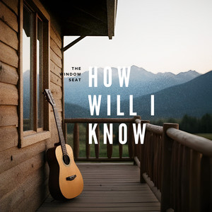 How Will I Know by The Window Seat