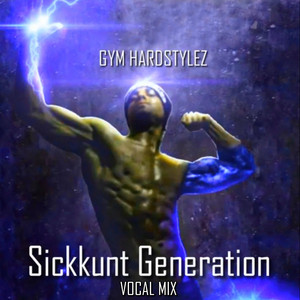 Sickkunt Generation - Vocal Mix by GYM HARDSTYLEZ