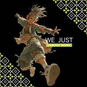 WE JUST by SAMURAI SIGNAL