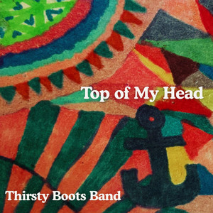 Top of My Head by Thirsty Boots Band