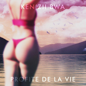 PROFITE DE LA VIE by Ken'zii Bwa