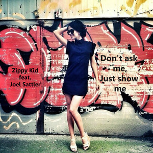 Don't Ask Me,Just Show Me (feat. Joel Sattler)
