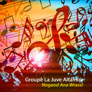 Groupe La Juve & Altamira - Nogaod Ana Wrassi
